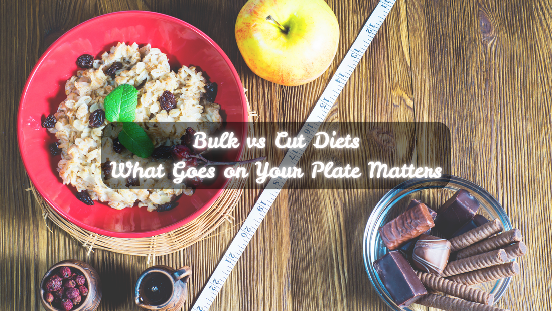 Bulk vs Cut Diets: What Goes on Your Plate Matters